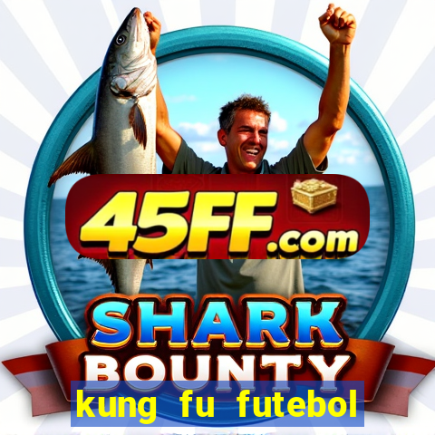 kung fu futebol clube dublado online